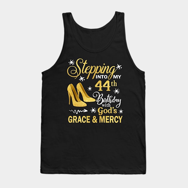 Stepping Into My 44th Birthday With God's Grace & Mercy Bday Tank Top by MaxACarter